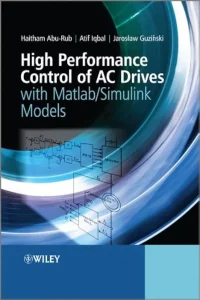 Solution Manual for High Performance Control of AC Drives with Matlab Simulink, 1st Edition by Haitham Abu-Rub, Atif Iqbal, Jaroslaw Guzinski