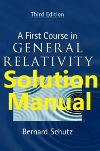 Solution Manual for A First Course in General Relativity 3rd Edition by Bernard Schutz