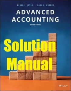 Solution Manual for Advanced Accounting 7th Edition Debra Jeter Paul Chaney