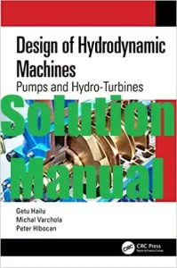 Solution Manual Design of Hydrodynamic Machines, Pumps and Hydro-Turbines 1st Edition Getu Hailu