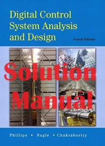 Solution Manual Digital Control System Analysis & Design 4th edition Charles Phillips Troy Nagle Aranya Chakrabortty