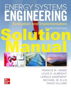 Solution Manual for Energy Systems Engineering 4th Edition Francis Vanek Louis Albright