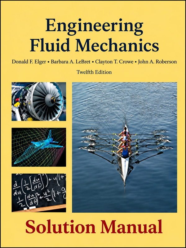 Download Solution Manual for Engineering Fluid Mechanics by Elger 12th edition