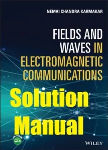 Solution Manual Fields and Waves in Electromagnetic Communications by Karmakar