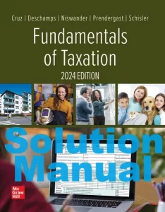 Solution Manual Fundamentals of Taxation 2024 Edition Ana Cruz Michael Deschamps Frederick Niswander