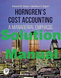 Solution Manual for Horngren's Cost Accounting 17th Edition Srikant Datar Madhav Rajan