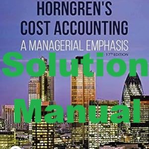 Solution Manual for Horngren's Cost Accounting 17th Edition Srikant Datar Madhav Rajan