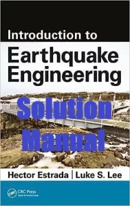 Solution Manual Introduction to Earthquake Engineering Hector Estrada Luke S. Lee