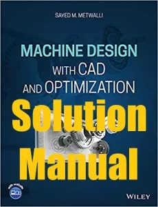 Solution Manual Machine Design with CAD and Optimization Sayed Metwalli