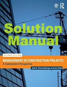 Solution Manual for Management of Construction Projects 2nd edition John Schaufelberger Len Holm