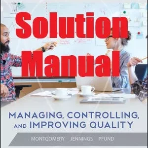 Solution Manual Managing, Controlling, and Improving Quality 1st Edition Douglas Montgomery Cheryl Jennings, Michele Pfund