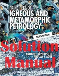 Solution Manual Principles of Igneous and Metamorphic Petrology 3rd Edition Anthony Philpotts Jay Ague