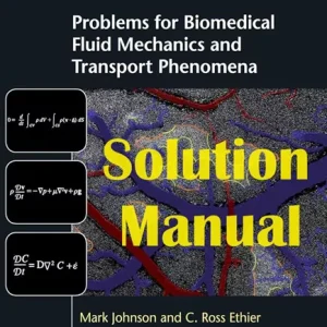 Solution Manual Problems for Biomedical Fluid Mechanics and Transport Phenomena Mark Johnson C. Ross Ethier