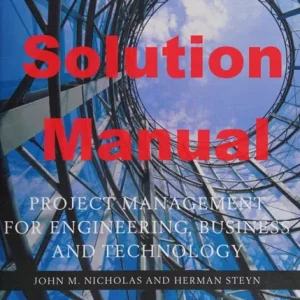 Solution Manual Project Management for Business Engineering and Technology 4th Edition John M. Nicholas Herman Steyn