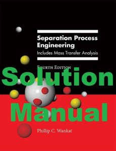 Solution Manual Separation Process Engineering 4th edition Phillip Wankat