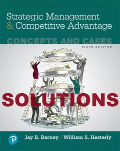 Solution Manual Strategic Management and Competitive Advantage 6th edition Jay B. Barney William S. Hesterly