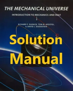 Solution Manual for The Mechanical Universe, Introduction to Mechanics and Heat Richard Olenick Tom Apostol