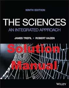Solution Manual The Sciences, An Integrated Approach 9th Edition James Trefil Robert M. Hazen