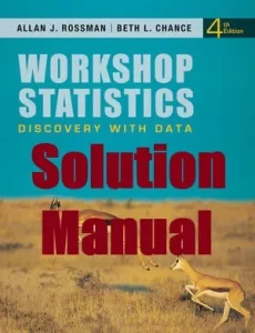 Solution Manual Workshop Statistics Discovery with Data 4th Edition Allan Rossman Beth Chance