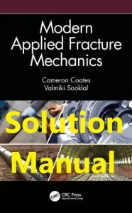 Solution Manual for Modern Applied Fracture Mechanics by Coates and Sooklal