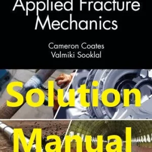 Solution Manual for Modern Applied Fracture Mechanics by Coates and Sooklal