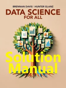 Download Solution Manual for Data Science For All by Davis and Glanz 1st edition