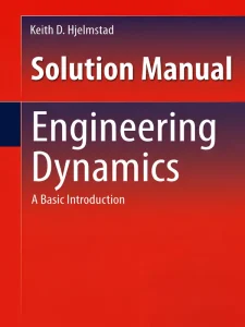 Download Solution Manual for Engineering Dynamics by Keith Hjelmstad