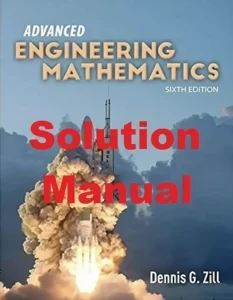 Solution Manual for Advanced Engineering Mathematics by Zill 6th Edition