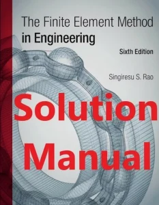Solution Manual for The Finite Element Method in Engineering by Singiresu Rao 6th edition