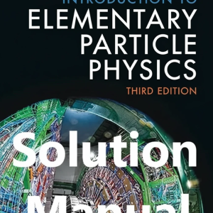 Solution Manual for Introduction to Elementary Particle Physics by Bettini 3rd Edition