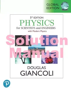 Solution Manual Physics for Scientists & Engineers with Modern Physics by Giancoli Global Edition 5th edition