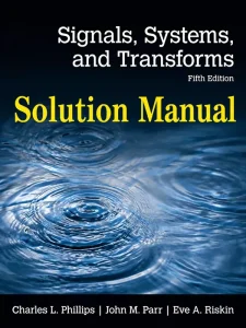 Download Solution Manual for Signals, Systems, & Transforms by Phillips and Parr 5th Edition