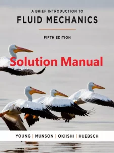 Solution Manual for A Brief Introduction to Fluid Mechanics by Young and Munson 5th edition Download