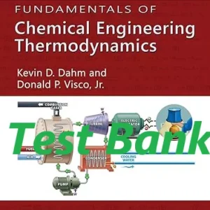 Test Bank for Fundamentals of Chemical Engineering Thermodynamics SI Edition Kevin Dahm Donald Visco