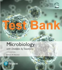 Test Bank for Microbiology by Bauman 5th Global Edition with Diseases by Taxonomy 