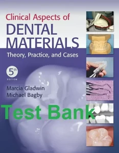 Test Bank for Clinical Aspects of Dental Materials by Gladwin and Bagby 5th edition